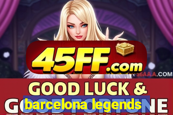 barcelona legends